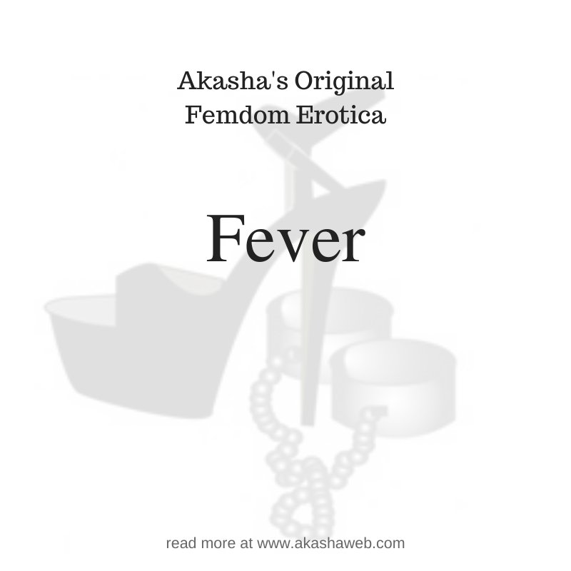 Fever Femdom Erotica Male Submission Akasha S Web